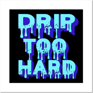 Drip Too Hard Posters and Art